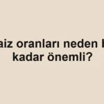 faiz-oranlari-neden-bu-kadar-onemli