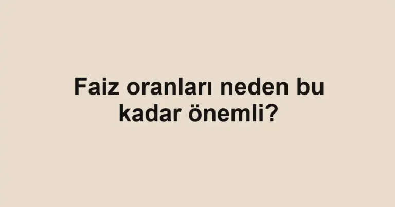 faiz-oranlari-neden-bu-kadar-onemli