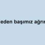 neden-basimiz-agrir