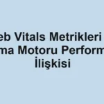 web-vitals-metrikleri-ve-arama-motoru-performans-iliskisi